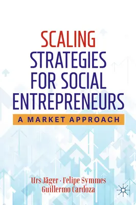 Estrategias de ampliación para emprendedores sociales: Un enfoque de mercado - Scaling Strategies for Social Entrepreneurs: A Market Approach
