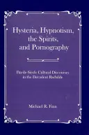 Histeria, hipnotismo, espíritus y pornografía: Discursos culturales del fin de siglo en la Rachilde decadente - Hysteria, Hypnotism, the Spirits and Pornography: Fin-De-Si_cle Cultural Discourses in the Decadent Rachilde