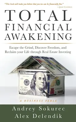 El Despertar Financiero Total: Escape de la rutina, descubra la libertad y recupere su vida mediante la inversión inmobiliaria - Total Financial Awakening: Escape the Grind, Discover Freedom, and Reclaim your Life through Real Estate Investing