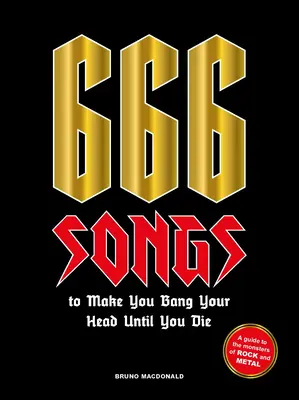 666 canciones que te harán golpearte la cabeza hasta morir: Guía de los monstruos del rock y el metal - 666 Songs to Make You Bang Your Head Until You Die: A Guide to the Monsters of Rock and Metal