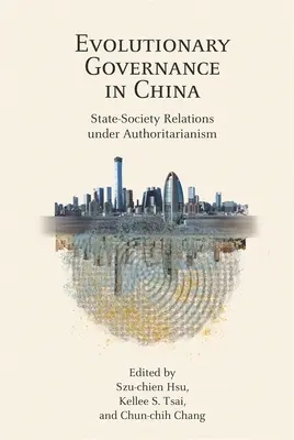 Gobernanza evolutiva en China: State-Society Relations Under Authoritarianism - Evolutionary Governance in China: State-Society Relations Under Authoritarianism