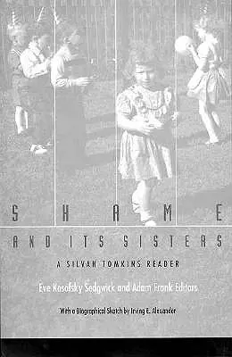 La vergüenza y sus hermanas: Una lectura de Silvan Tomkins - Shame and Its Sisters: A Silvan Tomkins Reader