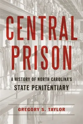 Prisión Central: Historia de la Penitenciaría Estatal de Carolina del Norte - Central Prison: A History of North Carolina's State Penitentiary