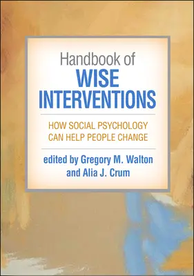 Manual de intervenciones sabias: Cómo la psicología social puede ayudar a las personas a cambiar - Handbook of Wise Interventions: How Social Psychology Can Help People Change