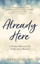 Ya estamos aquí - Un médico descubre la verdad sobre el cielo - Already Here - A Doctor Discovers the Truth about Heaven