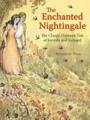 El ruiseñor encantado: El cuento clásico de Grimm de Jorinda y Joringel - The Enchanted Nightingale: The Classic Grimm's Tale of Jorinda and Joringel