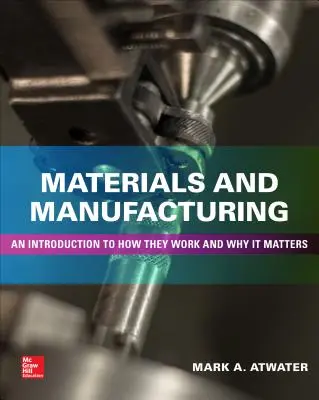 Materiales y fabricación: Una introducción a cómo funcionan y por qué importan - Materials and Manufacturing: An Introduction to How They Work and Why It Matters