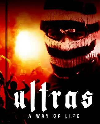 Ultras. una forma de vida. la lucha por el alma del fútbol moderno - Ultras. a Way of Life. the Fight for the Soul of Modern Football