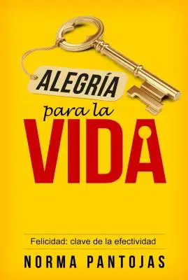 Alegra Para La Vida: Felicidad: Clave de la Efectividad