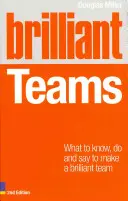 Equipos brillantes: Lo que hay que saber, hacer y decir para formar un equipo brillante - Brilliant Teams: What to Know, Do and Say to Make a Brilliant Team