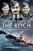 Veinte días en el Reich: Tres tripulantes de la RAF derribados en Alemania en 1945 - Twenty Days in the Reich: Three Downed RAF Aircrew in Germany During 1945