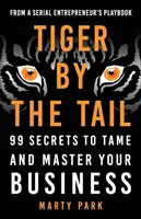 Tigre por la cola: 99 secretos para domar y dominar su negocio - Tiger by the Tail: 99 Secrets to Tame and Master Your Business