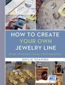 Cómo crear su propia línea de joyería: Diseño - Producción - Finanzas - Marketing y mucho más - How to Create Your Own Jewelry Line: Design - Production - Finance - Marketing & More