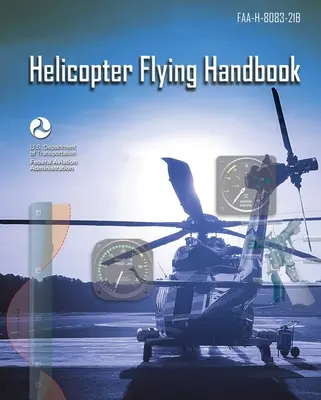 Manual de vuelo de helicópteros: Faa-H-8083-21b (Administración Federal de Aviación (FAA)) - Helicopter Flying Handbook: Faa-H-8083-21b (Federal Aviation Administration (FAA))