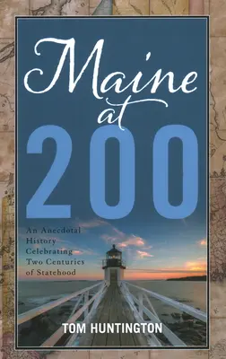 Maine at 200: Anecdotal History Celebrating Two Centuries of Statehood (Maine a los 200: Una historia anecdótica para celebrar dos siglos de estado) - Maine at 200: An Anecdotal History Celebrating Two Centuries of Statehood