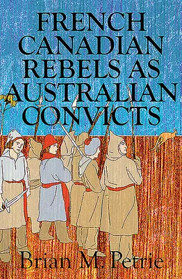 Rebeldes francocanadienses como convictos australianos - French Canadian Rebels as Australian Convicts