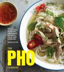 El Libro de Cocina PHO: Recetas fáciles y aventureras de la sopa y los fideos favoritos de Vietnam - The PHO Cookbook: Easy to Adventurous Recipes for Vietnam's Favorite Soup and Noodles