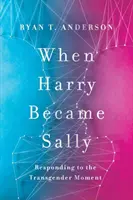 Cuando Harry se convirtió en Sally: respuesta al momento transexual - When Harry Became Sally - Responding to the Transgender Moment