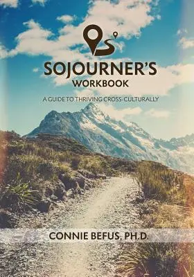 Sojourner's Workbook: Una guía para prosperar interculturalmente - Sojourner's Workbook: A Guide to Thriving Cross-Culturally