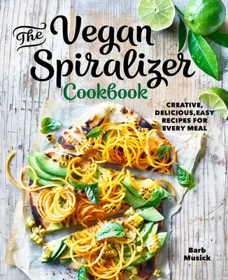 El libro de cocina vegana con espiralizador: Recetas creativas, deliciosas y fáciles para cada comida - The Vegan Spiralizer Cookbook: Creative, Delicious, Easy Recipes for Every Meal