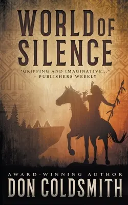 El mundo del silencio: Una Auténtica Novela del Oeste - World of Silence: An Authentic Western Novel