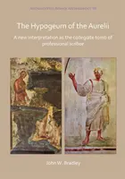 El Hipogeo de los Aurelii: Una nueva interpretación como tumba colegial de escribas profesionales - The Hypogeum of the Aurelii: A New Interpretation as the Collegiate Tomb of Professional Scribae