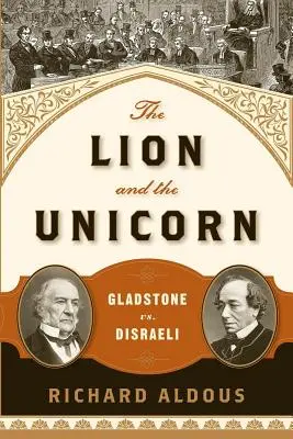 El león y el unicornio: Gladstone contra Disraeli - The Lion and the Unicorn: Gladstone vs. Disraeli