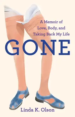 Gone: A Memoir of Love, Body, and Taking Back My Life (Me fui: memorias sobre el amor, el cuerpo y la recuperación de mi vida) - Gone: A Memoir of Love, Body, and Taking Back My Life