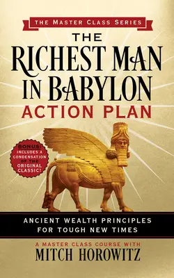 El Plan de Acción del Hombre Más Rico de Babilonia (Serie Master Class): Antiguos Principios de Riqueza para Nuevos Tiempos Difíciles - The Richest Man in Babylon Action Plan (Master Class Series): Ancient Wealth Principles for Tough New Times