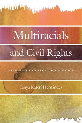 Multiracials and Civil Rights: Historias mestizas de discriminación - Multiracials and Civil Rights: Mixed-Race Stories of Discrimination