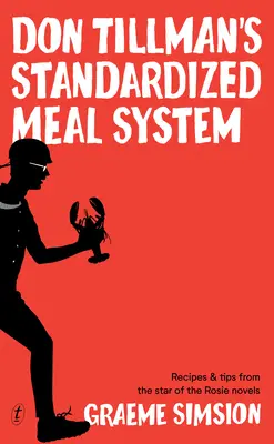 El Sistema de Comidas Normalizadas de Don Tillman: Recetas y consejos del protagonista de las novelas de Rosie - Don Tillman's Standardized Meal System: Recipes and Tips from the Star of the Rosie Novels