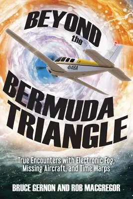 Más allá del Triángulo de las Bermudas: Encuentros reales con la niebla electrónica, aviones desaparecidos y viajes en el tiempo. - Beyond the Bermuda Triangle: True Encounters with Electronic Fog, Missing Aircraft, and Time Warps