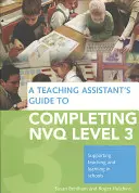 Guía del Auxiliar Educativo para completar el Nivel 3 de Nvq: Apoyo a la Enseñanza y el Aprendizaje en la Escuela - A Teaching Assistant's Guide to Completing Nvq Level 3: Supporting Teaching and Learning in Schools