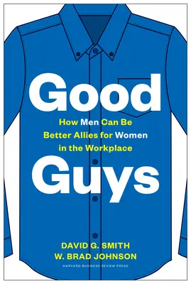 Buenos chicos: Cómo los hombres pueden ser mejores aliados de las mujeres en el lugar de trabajo - Good Guys: How Men Can Be Better Allies for Women in the Workplace