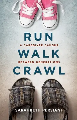 Correr, andar, arrastrarse: Una cuidadora atrapada entre generaciones - Run Walk Crawl: A Caregiver Caught Between Generations