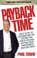 La hora de la revancha - Ocho pasos para vencer al sistema que le ha fallado y volver a encarrilar sus inversiones - Payback Time - Eight Steps to Outsmarting the System That Failed You and Getting Your Investments Back on Track