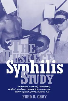 El Estudio Tuskegee Sobre La Sífilis: Un relato desde dentro del espeluznante experimento médico llevado a cabo por médicos del gobierno contra hombres afroamericanos - The Tuskegee Syphilis Study: An Insiders' Account of the Shocking Medical Experiment Conducted by Government Doctors Against African American Men