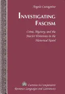 Investigando el fascismo; crimen, misterio y el ventenio fascista en la novela histórica - Investigating Fascism; Crime, Mystery, and the Fascist Ventennio in the Historical Novel