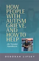 Cómo viven el duelo las personas con autismo y cómo ayudarlas: Un manual para iniciados - How People with Autism Grieve, and How to Help: An Insider Handbook