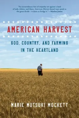 Cosecha americana: Dios, la patria y la agricultura en el corazón del país - American Harvest: God, Country, and Farming in the Heartland