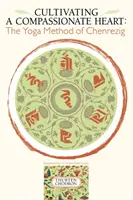 Cultivar un corazón compasivo: El método de yoga de Chenrezig - Cultivating a Compassionate Heart: The Yoga Method of Chenrezig