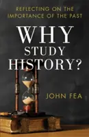 ¿Por qué estudiar Historia? Reflexiones sobre la importancia del pasado - Why Study History?: Reflecting on the Importance of the Past