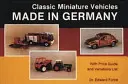 Vehículos clásicos en miniatura: Made in Germany - Classic Miniature Vehicles: Made in Germany