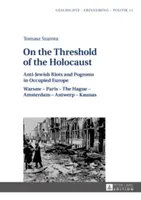 En el umbral del Holocausto: Disturbios y pogromos antijudíos en la Europa ocupada: Varsovia - París - La Haya - Ámsterdam - Amberes - Kaunas - On the Threshold of the Holocaust: Anti-Jewish Riots and Pogroms in Occupied Europe: Warsaw - Paris - The Hague - Amsterdam - Antwerp - Kaunas
