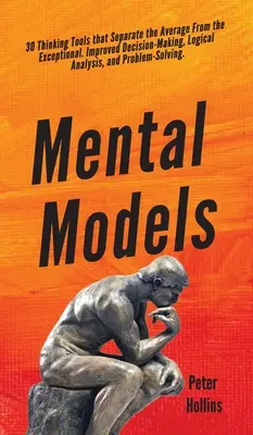 Modelos mentales: 30 Herramientas de Pensamiento que Separan a los Promedios de los Excepcionales. Mejora de la toma de decisiones, el análisis lógico y la probabilidad - Mental Models: 30 Thinking Tools that Separate the Average From the Exceptional. Improved Decision-Making, Logical Analysis, and Prob