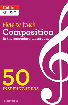 Ideas inspiradoras - Cómo enseñar composición en el aula de secundaria: 50 Ideas Inspiradoras - Inspiring Ideas - How to Teach Composition in the Secondary Classroom: 50 Inspiring Ideas