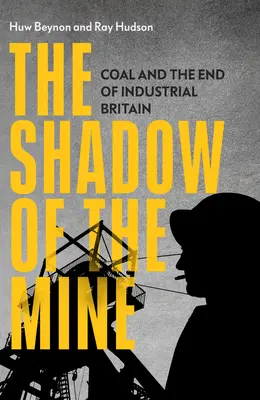 La sombra de la mina: El carbón y el fin de la Gran Bretaña industrial - The Shadow of the Mine: Coal and the End of Industrial Britain