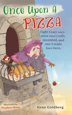 Érase una vez una pizza: Ocho formas locas en que la pizza no se inventó realmente, y una en que podría haberse inventado. - Once Upon A Pizza: Eight crazy ways pizza wasn't really invented, and one it might have been.