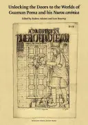 Abrir las puertas a los mundos de Guaman Poma y su Nueva Cornica - Unlocking the Doors to the Worlds of Guaman Poma and His Nueva Cornica