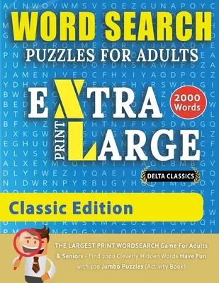 ROMPECABEZAS DE BÚSQUEDA DE PALABRAS EXTRA GRANDE PARA ADULTOS - EDICIÓN CLÁSICA - Delta Classics - El juego de búsqueda de palabras de MAYOR IMPRESIÓN para Adultos y Mayores - Encuentra - WORD SEARCH PUZZLES EXTRA LARGE PRINT FOR ADULTS - CLASSIC EDITION - Delta Classics - The LARGEST PRINT WordSearch Game for Adults And Seniors - Find